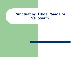 Punctuating Titles Italics Or Quotes Ppt Download