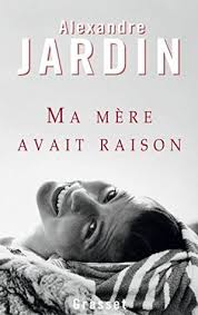 Ma Mere Avait Raison By Alexandre Jardin