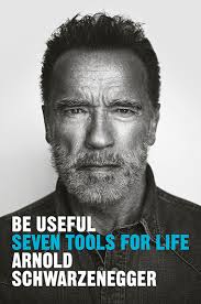 Arnold Schwarzenegger's Tool Kit for a Meaningful Life