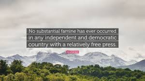 We are providing most famous authors quotes and all quotes are divided in category. Amartya Sen Quote No Substantial Famine Has Ever Occurred In Any Independent And Democratic Country With