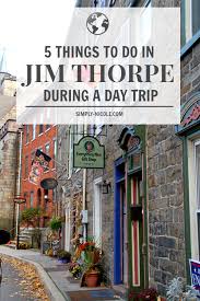 5 Things To Do In Jim Thorpe During A Day Trip Simply Nicole Day Trips In Pa Pennsylvania Travel Poconos Vacation