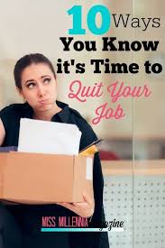 10 Ways You Know It S Time To Quit Your Job In 2020 Quitting Your Job Current Job Job