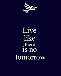 Quote of the day today's quote | archive. Quotes Live Life Like There S No Tomorrow Quotesgram
