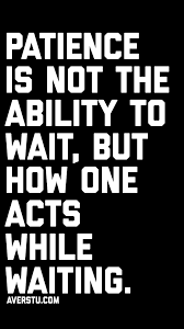 1200 Motivational Quotes Part 2 Have Patience Quotes Patience Quotes Black Inspirational Quotes