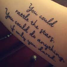 Literature is forever, and so is tattoo ink. Pin For Later 40 Beautiful Book Quote Tattoos Throne Of Glass Sarah J Maas You Could Rattle The Stars You Cou Book Quotes Tattoo Tattoo Quotes Book Tattoo