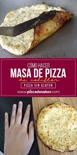 Como Hacer Una Pizza De Coliflor Pizza Sin Gluten Pizca De Sabor Receta Masa De Pizza De Coliflor Pizza De Coliflor Pizza Sin Harinas