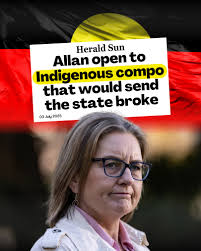 Labor Premier is open to giving out taxpayer funded cash compensation to  Indigenous Victorians, despite the proposal being slammed as “disaster” and  one which would send the state broke. This is one