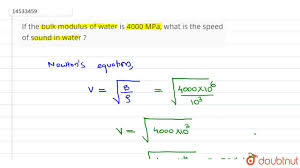 Initial volume = 100.0 litre, pressure increase = 100.0 atm (1 a t m = 1.013 × 1 0 5 p a), final volume = 100.5 litre. If The Bulk Modulus Of Water Is 4000 Mpa What Is The Speed Of Sound In Water