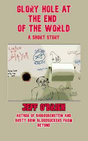 Glory Hole at the End of the World: A Short Story by Jeff O'Brien |  Goodreads
