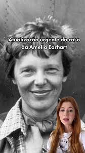 Atualização urgente do caso de Amelia Earhart