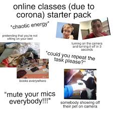 Online Classes Chaotic Starter Pack R Starterpacks Starter Packs In 2021 Class Memes Really Funny Memes Funny Relatable Memes Whether you're packing backpacks or rolling up to the zoom class in your pajamas, here are 16 memes that nail the chaos of this very care.com is the world's largest online destination for care. really funny memes funny relatable memes