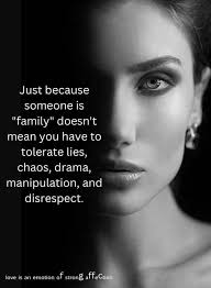 Family is important, but it's all right to set boundaries. You are not  obliged to put up with deceit, disorder, theatrics, manipulation or mockery  just because someone is a 'relative.' Your welfare