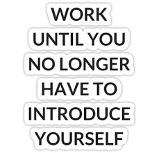 Work Until You No Longer Have To Introduce Yourself Work Until You No Longer Have To Introduce Yourself Sticker By Ideasforartists In 2020 How To Introduce Yourself Red Bubble Stickers Beauty Quotes