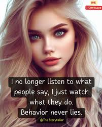 Understand people by their actions and you'll never be fooled by their  words.