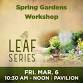 L.E.A.F. Series: Spring Gardens Workshop