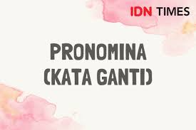 6 Macam Kelas Kata Dalam Bahasa Indonesia Ada Nomina Dan Pronomina
