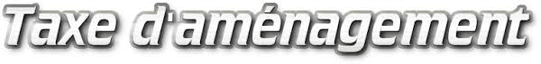 Résultat de recherche d'images pour "Taux de la taxe d’aménagement"