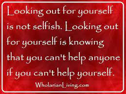 Looking Out For Yourself Quotes Looking Out For Yourself Is Not Selfish Looking Out For Yourself Is Be Yourself Quotes Quotes To Live By Me Quotes