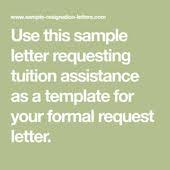 Writing a simple letter requesting tuition assistance from a employer. Writing A Simple Letter Requesting Tuition Assistance With Sample Tuition Assistance Tuition Lettering