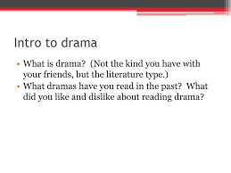 These contain different characteristics of drama, which include, plot, characters, music, dialogue. Ppt Intro To Drama Powerpoint Presentation Free Download Id 2647001