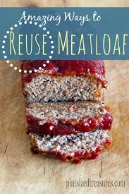 How To Reuse Meatloaf Genius Ideas Pint Sized Treasures Recipes Food Meatloaf
