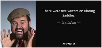 Blacks and east asians too, to some award snub: Dom Deluise Quote There Were Five Writers On Blazing Saddles