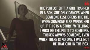 Offred The Perfect Gift A Girl Trapped In A Box She Only Dances When Someone Else Opens The Lid When Handmaids Tale Quotes Handmaids Tale The Handmaid Tale