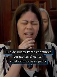 Rubby Pérez Velorio La Hija Le Canta El Mejor Padre Yo Tengo Y A Dios  Gracias Doy Por Eso