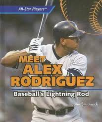 Meet Alex Rodriguez: Baseball's Lightning Rod by John Smithwick