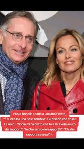 Paolo Bonolis : parla a Luciano Presta,, “È successa una cosa terribile”. Gli chiedo che cosa? E Paolo : “Sonia mi ha detto che tu e lei avete avuto dei rapporti”. “In che senso dei rapporti?”. “Eh, ...