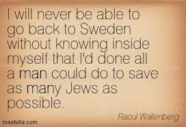 Maybe you would like to learn more about one of these? Raoul Wallenberg Quotes Meetville Historical Quotes Quotes Raoul