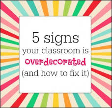 5 Signs Your Classroom Is Overdecorated How To Fix It
