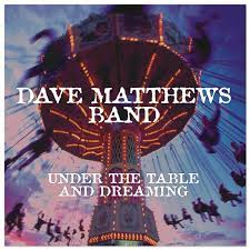 Under The Table And Dreaming Reissue Cd Or Download Dave Matthews Band