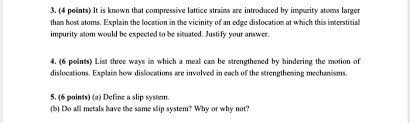 Solved 3 4 Points T Is Known That Compressive Attice Strains Are Introduced By Impurity Atoms Larger Than Host Atoms Explain The Location In The Vicinity Of An Edge Dislocation Which This Interstitial