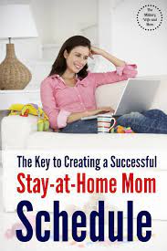 Then, make up the difference by working from home. The Key To Creating A Successful Stay At Home Mom Schedule The Military Wife And Mom