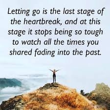 Then you must let go of the one who broke your heart, and move on. 34 Letting Go Moving On Quotes The Right Messages