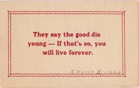 They Say The Good Die Young 1900s Antique Postcard Edwardian Birthday Live Forever Motto Saying Quote Used Ephemera Obscura Collection Antique Postcard Quote Prints Postcard