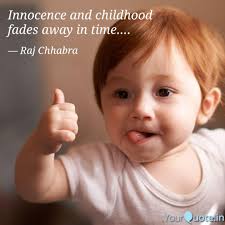 Innocence And Childhood Quotes Writings By Raj Chhabra Yourquote