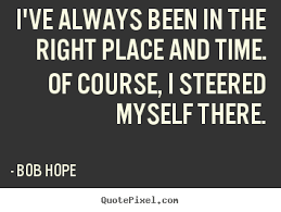 Right Place Right Time Quotes Quotesgram