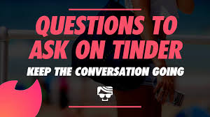Where do you go on nights out? is an easy way to see if you have common interests. Questions To Ask On Tinder How To Keep A Conversation Going With A Girl