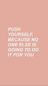 Pin By Caseybraff On Quotes Motivational Quotes Wallpaper Postive Quotes Inspirational Quotes Motivation