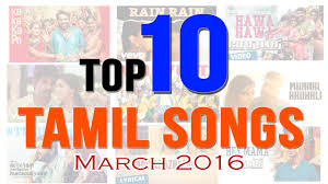 tamil top 10 songs march 2016 new tamil hit songs best songs listen best music chart