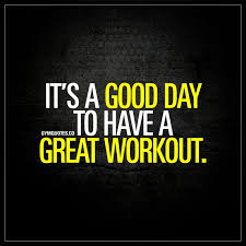 It S A Good Day To Have A Great Workout Goforit Fitness Motivation Quotes Gym Quote Fitness Quotes