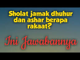 Sholat Jamak Dhuhur Dan Ashar Berapa Rakaat Youtube
