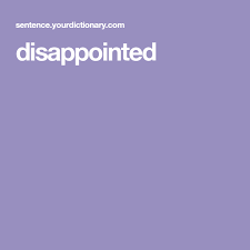 Disappointed Sentence Examples Disappointment Technology Tutorials