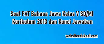 .kelas 5 sd/mi semester 1 dan 2 kurikulum 2013 dan kunci jawaban revisi terbaru yang dapat kita sajiakn untuk anda semuanya, bila tag : Soal Jawaban Pat Bahasa Jawa Kelas 5 K13 Tahun 2021