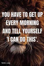 You Have To Get Up Every Morning Inspirational Quotes Motivation Inspirational Quotes Pride Quotes