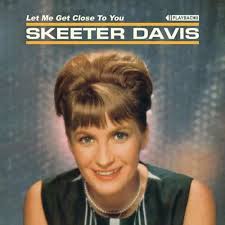 Ask For "The World": Skeeter Davis' "Let Me Get Close to You" Expanded