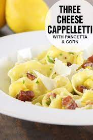 3 Cheese Cappelletti With Pancetta And Fresh Corn There S A 30 Minute Meal Option And Recipes And Step By Step Pancetta Cappelletti Recipe Real Food Recipes