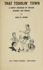 That Toddlin Town A Rowdy Burlesque Of Chicago Manners And Morals By Hugh Hefner 1951 Book Of Caricatures And Cartoo Book Worth Reading Chicago Burlesque